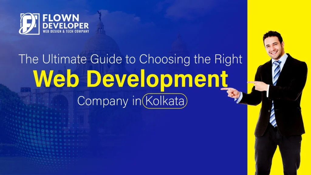 the ultimate guide to choosing the right web development company in kolkata