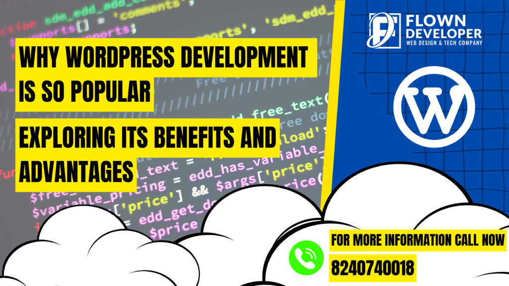 Why WordPress Development is So Popular: Exploring Its Benefits and Advantages
