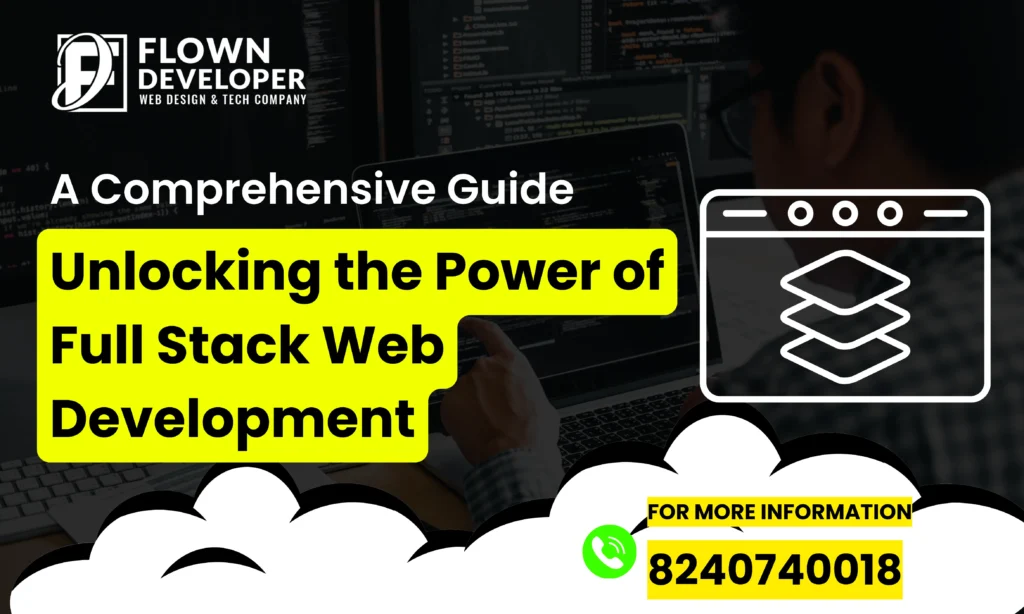 Unlocking the Power of Full Stack Web Development: A Comprehensive Guide